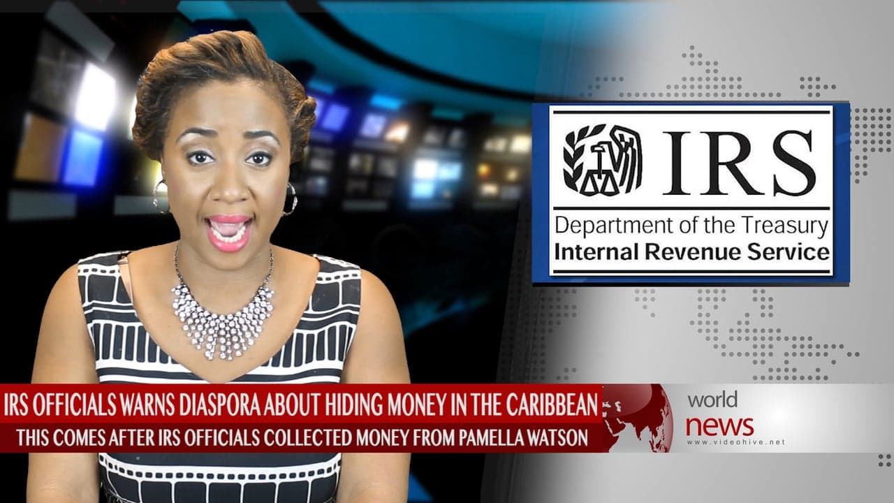 IRS warns the Diaspora about hiding money in the Caribbean