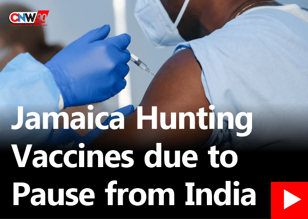 CNW90: Jamaica Hunting Vaccines due to Pause from India