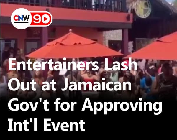 CNW90: Entertainers Lash Out at Jamaican Gov't for Approving Int'l Event