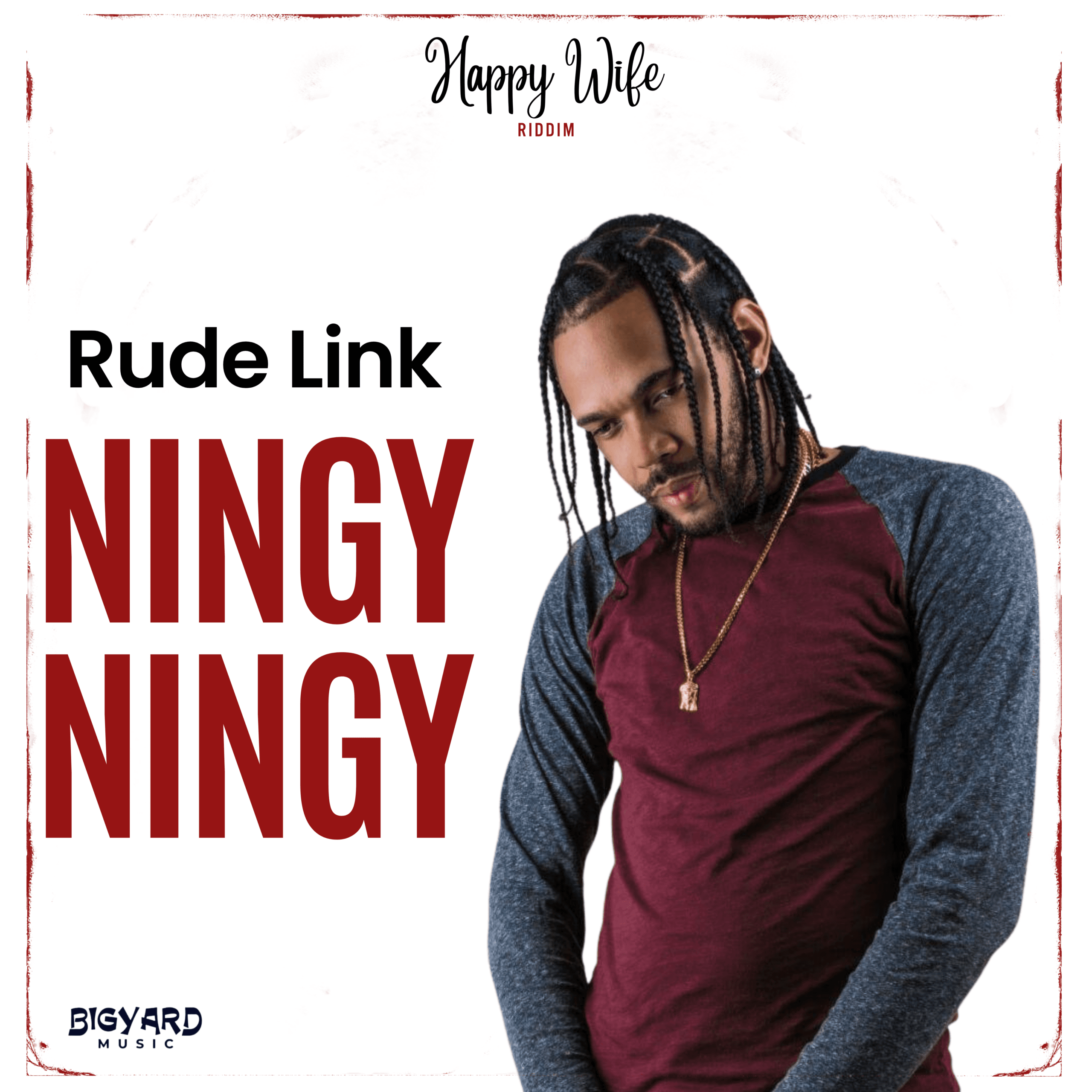 Rude Link tackles relationship on Big Yard’s 'Happy Wife' riddim with “Ningy Ningy”