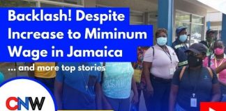 CNW90: Backlash! Despite Increase to Minimum Wage in Jamaica…. and more
